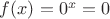 $f(x) = 0^x = 0$