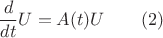 $$\frac{d}{dt}U = A(t)U \quad \quad (2)$$