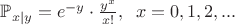 $\mathbb{P}_{x|y}=e^{-y}\cdot \frac{y^x}{x!},\;\; x=0,1,2,...$