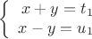 $$\left\{
\begin{array}{rcl}
x+y=t_1 \\
x-y=u_1 \\
\end{array}
$$