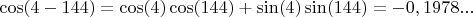 $\cos(4-144)=\cos(4)\cos(144)+\sin(4)\sin(144)=-0,1978...$