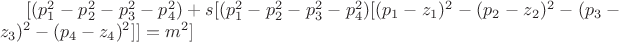 $[( p_1^2-p_2^2-p_3^2-p_4^2)+s[( p_1^2-p_2^2-p_3^2-p_4^2)[ (p_1-z_1)^2-(p_2-z_2)^2-(p_3-z_3)^2-(p_4-z_4)^2]]=m^2]$