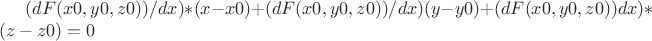 $(dF(x0,y0,z0))/dx)*(x-x0) + (dF(x0,y0,z0))/dx)(y-y0) + (dF(x0,y0,z0)) dx)*(z-z0) = 0 $