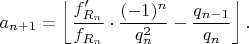 $a_{n+1}=\left \lfloor \dfrac{f'_{R_n}}{f_{R_n}} \cdot \dfrac{(-1)^n}{q_n^2}-\dfrac{q_{n-1}}{q_n} \right \rfloor.$