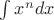 $\int x^n dx$