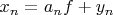$x_{n} = a_{n} f + y_{n}$