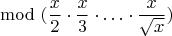 $$ \mod (\frac x 2 \cdot \frac x 3 \cdot \ldots \cdot \frac {x}{ \sqrt{x} } ) $$