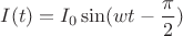 $I(t) = I_0 \sin(w t - \dfrac{\pi}{2})$