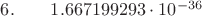 $6.  \qquad    1.667199293\cdot 10^{-36}$