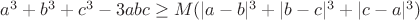 $a^3+b^3+c^3-3abc \ge M(|a-b|^3+|b-c|^3+|c-a|^3)$