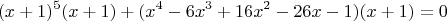 $$
(x+1)^5(x+1)+(x^4-6x^3+16x^2-26x-1)(x+1)=0
$$