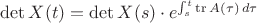$\det X(t) = \det X(s) \cdot e^{\int_s^t \operatorname{tr} A(\tau)\, d\tau}$