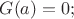 $G(a)=0;$