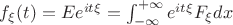 $f_\xi(t)= Ee^{it\xi}=\int_{-\infty}^{+\infty} e^{it\xi}F_{\xi} dx  $
