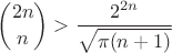 $$
\binom{2n}{n}> \frac{2^{2n}}{\sqrt{\pi(n+1)}}
$$