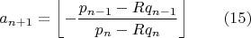 $$a_{n+1}=\left \lfloor -\frac{p_{n-1}-Rq_{n-1}}{p_n-Rq_n} \right \rfloor\qquad(15)$$
