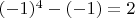 $(-1)^4 - (-1) = 2$