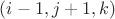 $(i-1,j+1,k)$