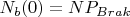 $N_b(0)=NP_{Brak}$