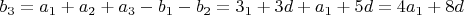 $b_3 = a_1+a_2+ a_3  - b_1 -b_2 = 3а_1+ 3d  + a_1 +5d = 4 a_1 +8 d $