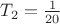 $T_2=\frac{1}{20}$
