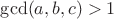 $\gcd (a,b,c)>1$