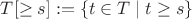 $T[\ge s] := \{t \in T \mid t \ge s \}$