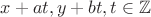 $x+at, y+bt, t\in\mathbb{Z}$