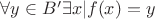 $\forall y \in B' \exists x \vert f(x) = y $