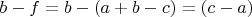 $b-f=b-(a+b-c)=(c-a)$