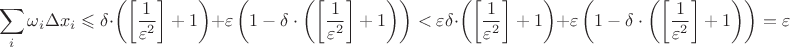 $$\displaystyle\sum_{i}\omega_i\Delta x_i\leqslant  \delta \cdot \left(\left[\dfrac{1}{\varepsilon^2}\right]+1\right)+ \varepsilon \left(1-\delta \cdot \left(\left[\dfrac{1}{\varepsilon^2}\right]+1\right)\right)<\varepsilon \delta \cdot \left(\left[\dfrac{1}{\varepsilon^2}\right]+1\right)+ \varepsilon \left(1-\delta \cdot \left(\left[\dfrac{1}{\varepsilon^2}\right]+1\right)\right)=\varepsilon$$