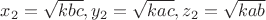 $x_2=\sqrt{kbc}, y_2=\sqrt{kac}, z_2=\sqrt{kab}$