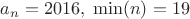 $a_n=2016,\;\min(n)=19$