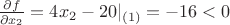$\frac{\partial f}{\partial x_2}=4x_2-20 |_{(1)}=-16 < 0$