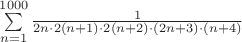 $\sum\limits_{n=1}^{1000}{\frac{1}{2n\cdot2(n+1)\cdot2(n+2)\cdot(2n+3)\cdot(n+4)}$