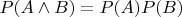 $P(A \land B) = P(A) P(B)$