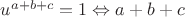 $u^{a+b+c} = 1 \Leftrightarrow a+b+c$