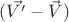 $(\vec{V'}-\vec{V})$