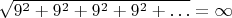 $\sqrt{9^2+9^2+9^2+9^2+\ldots}=\infty$