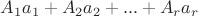 $A_1 a_1 + A_2 a_2 + ... + A_r a_r $