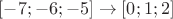 $[-7;-6;-5]\to[0;1;2]$
