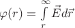 $\varphi(r)=\int\limits_{r}^{\infty} \vec{E}d \vec{r}$