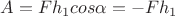 $A=Fh_1cos\alpha=-Fh_1$ $A=Fh_1cos\alpha=-Fh_1$