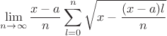 $$\lim\limits_{n \to \infty}\frac{x-a}{n}\sum\limits_{l=0}^{n}\sqrt{x-\frac{(x-a)l}{n}}$$