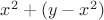 $x^2+(y-x^2) $