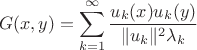$$G(x,y)=\sum\limits _{k=1}^\infty \frac {u_k(x)u_k(y)}{\| u_k\| ^2\lambda _k}$$