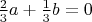 $\, \frac{2}{3}a+\frac{1}{3}b=0\, $