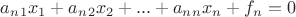 $ a_n_1x_1+a_n_2x_2+...+a_n_nx_n + f_n = 0$ $ a_n_1x_1+a_n_2x_2+...+a_n_nx_n + f_n = 0$