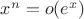 $x^n=o(e^x)$