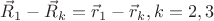 $\vec R_1-\vec R_k=\vec r_1-\vec r_k,k=2,3$